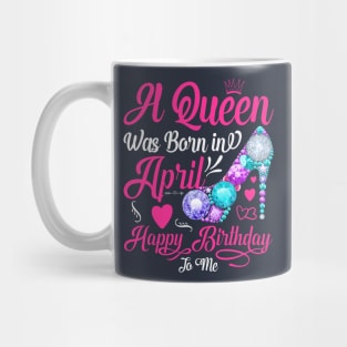 A Queen Was Born In April-Happy Birthday Mug